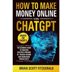 How to Make Money Online with ChatGPT: The Ultimate Guide to Creating Multiple Streams of Passive Income and Increasing Productivity Books Modern