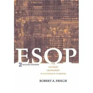 USED-ESOP: The Ultimate Instrument in Succession Planning, 2nd Edition by Robert A. Frisch (Hardcover)