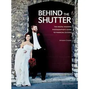 USED-Behind the Shutter: The Digital Wedding Photographer's Guide to Financial Success by Cincotta, Salvatore (Paperback)