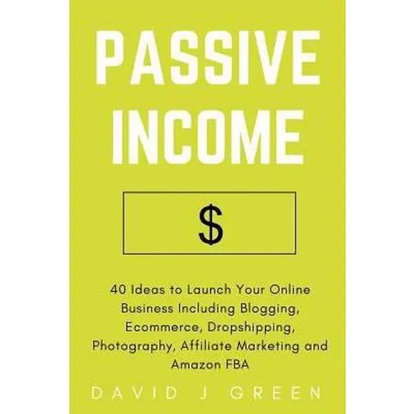 USED-Passive Income: 40 Ideas to Launch Your Online Business Including Blogging, Ecommerce, Dropshipping, Photography, Affiliate Marketing and Amazon FBA by David J Green (Paperback)