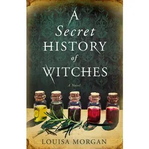 A Secret History of Witches -- Louisa Morgan - Paperback