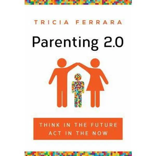 USED-Parenting 2.0: Think in the Future, Act in the Now by Ferrara, Tricia (Paperback)