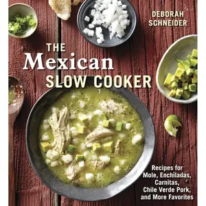 The Mexican Slow Cooker: Recipes for Mole, Enchiladas, Carnitas, Chile Verde Pork, and More Favorites [A Cookbook] Paperback – July 31, 2012
