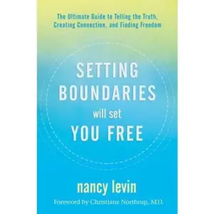 USED-Setting Boundaries Will Set You Free: The Ultimate Guide to Telling the Truth, Creating Connection, and Finding Freedom by Levin, Nancy (Hardcover)