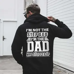 I'm Not The Step Dad I'm The Dad Who Stepped Up Printed Men's T-Shirt, Sweatshirt, Hoodie