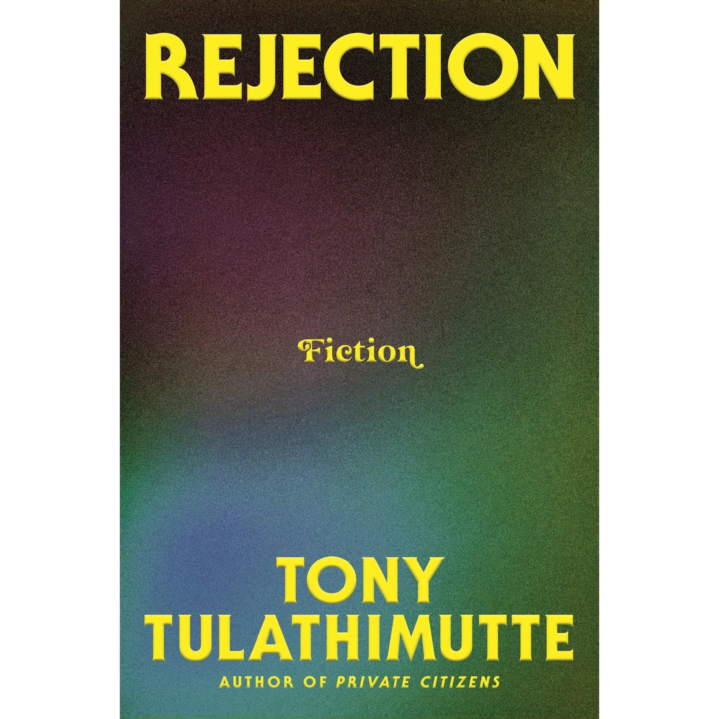 Rejection: Fiction by Tony Tulathimutte [Hardback Book]