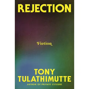 Rejection: Fiction by Tony Tulathimutte [Hardback Book]