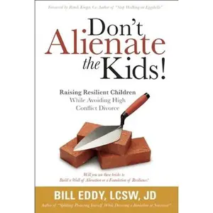 USED-Don't Alienate the Kids! Raising Resilient Children While Avoiding High Conflict Divorce by Eddy, Bill (Paperback)