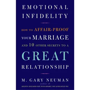 USED-Emotional Infidelity: How to Affair-Proof Your Marriage and 10 Other Secrets to a Great Relationship by Neuman, M. Gary (Paperback)