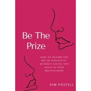 Be The Prize | Feminine Energy & Relationship Self-Worth Guide | Dating Confidence and Personal Growth Book - Paperback