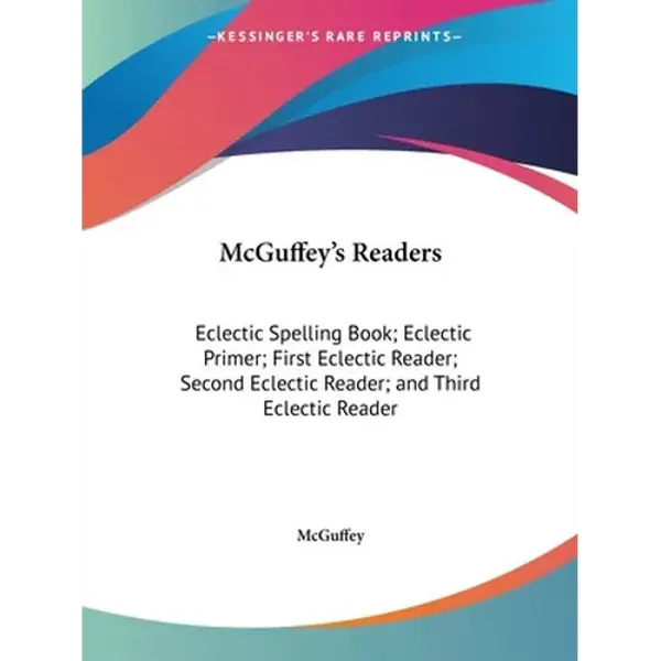 McGuffey's Readers: Eclectic Spelling Book; Eclectic Primer; First Eclectic Reader; Second Eclectic Reader; and Third Eclectic Reader - Paperback