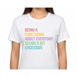 Being A Functional Adult Everyday Seems A Bit Excessive Shirt - Funny Sarcastic Saying Graphic Tee - Funny Adult Humor Unisex T-Shirt
