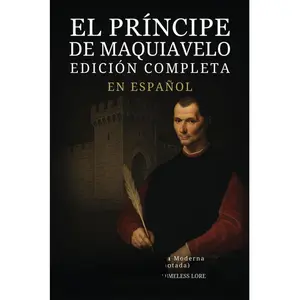 El Príncipe de Maquiavelo en Español - Edición Completa: La Nueva Traducción Moderna (Traducida y Anotada) (Spanish Edition)