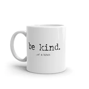 Be Kind Of A Bitch Mug Funny Advice Offensive Novelty Graphic Coffee Cup - 11oz Funny Coffee Mugs Ceramic Printed Drinkware Cup