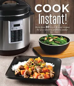 USED-Cook Instant!: More Than 80 Quick & Easy Recipes for Your Electric Pressure Cooker by Publications International Ltd (Hardcover)
