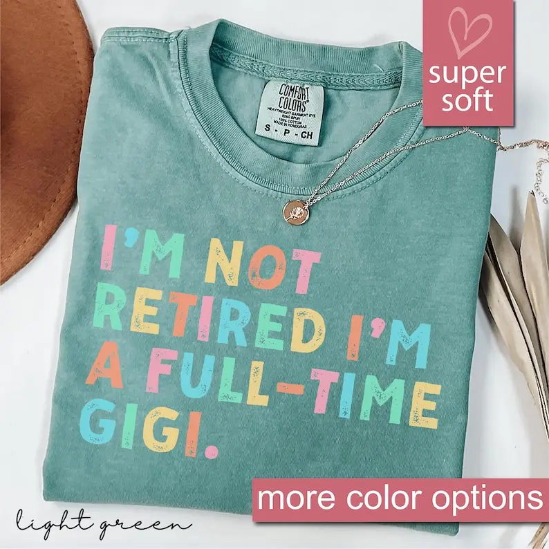 Comfort Colors® Retired Gigi Shirt, I'm Not Retired Full Time Gigi Shirts, Gift for Mother's Day, Funny Retirement Shirt for Grandma From