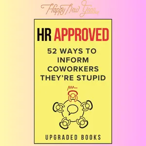 HR Approved 52 Ways To Inform Coworkers They're Stupid (HR Approved Office Survival Series)