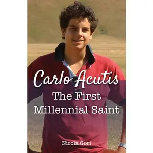 Carlo Acutis: The First Millennial Saint -- Nicola Gori - Paperback