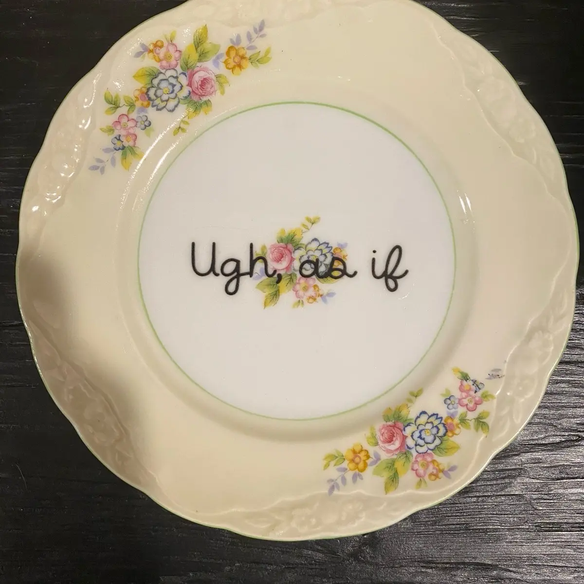 “Ugh, as if” plate