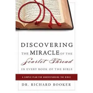 USED-Discovering the Miracle of the Scarlet Thread in Every Book of the Bible: A Simple Plan for Understanding the Bible by Booker, Richard (Paperback)