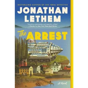 The Arrest: A Novel by Jonathan Lethem [Paperback Book]