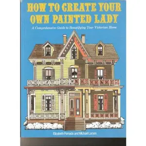 USED-How to Create Your Own Painted Lady : a Comprehensive Guide to Beautifying Your Victorian Home by Elizabeth Pomada (Paperback)