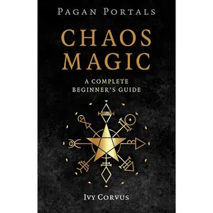 Chaos Magic: A Complete Beginner's Guide