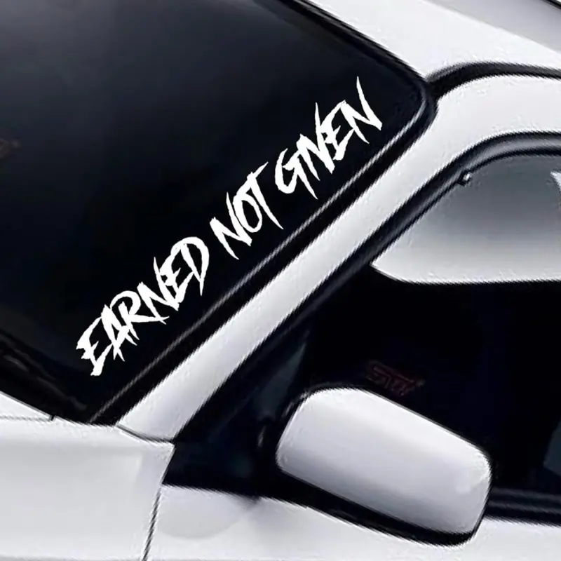 Earned Not Given Car Decal Truck Bumper Sticker Window Windshield Banner JDM Vinyl Men