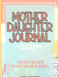 Mother Daughter Journal Pass Back And Forth Between You and Me: A Fun No Stress Just Between Us Journal For Moms And Daughters (Guided Journal For ... Makes A Unique Gift For Mom On Mothers Day)