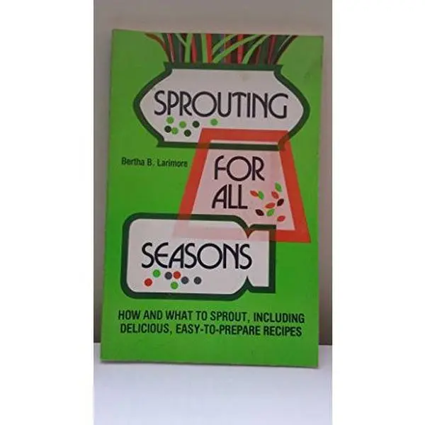 USED Book - Sprouting for All Seasons: How and What to Sprout, Including Delicious, Easy-To-Prepare Recipes by Bertha B. Larimore (Paperback) - english