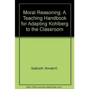 USED-Moral Reasoning: A Teaching Handbook for Adapting Kohlberg to the Classroom by Ronald E. Galbraith (Paperback)