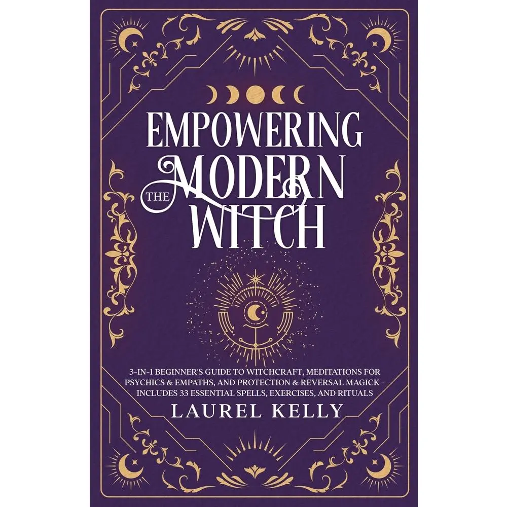 USED-Empowering the Modern Witch: 3-in-1 Beginner's Guide to Witchcraft, Meditations for Psychics & Empaths, and Protection & Reversal Magick - Includes 33 by Kelly, Laurel (Paperback)