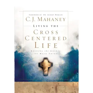 USED-Living the Cross Centered Life: Keeping the Gospel the Main Thing by Mahaney, C. J. (Hardcover)