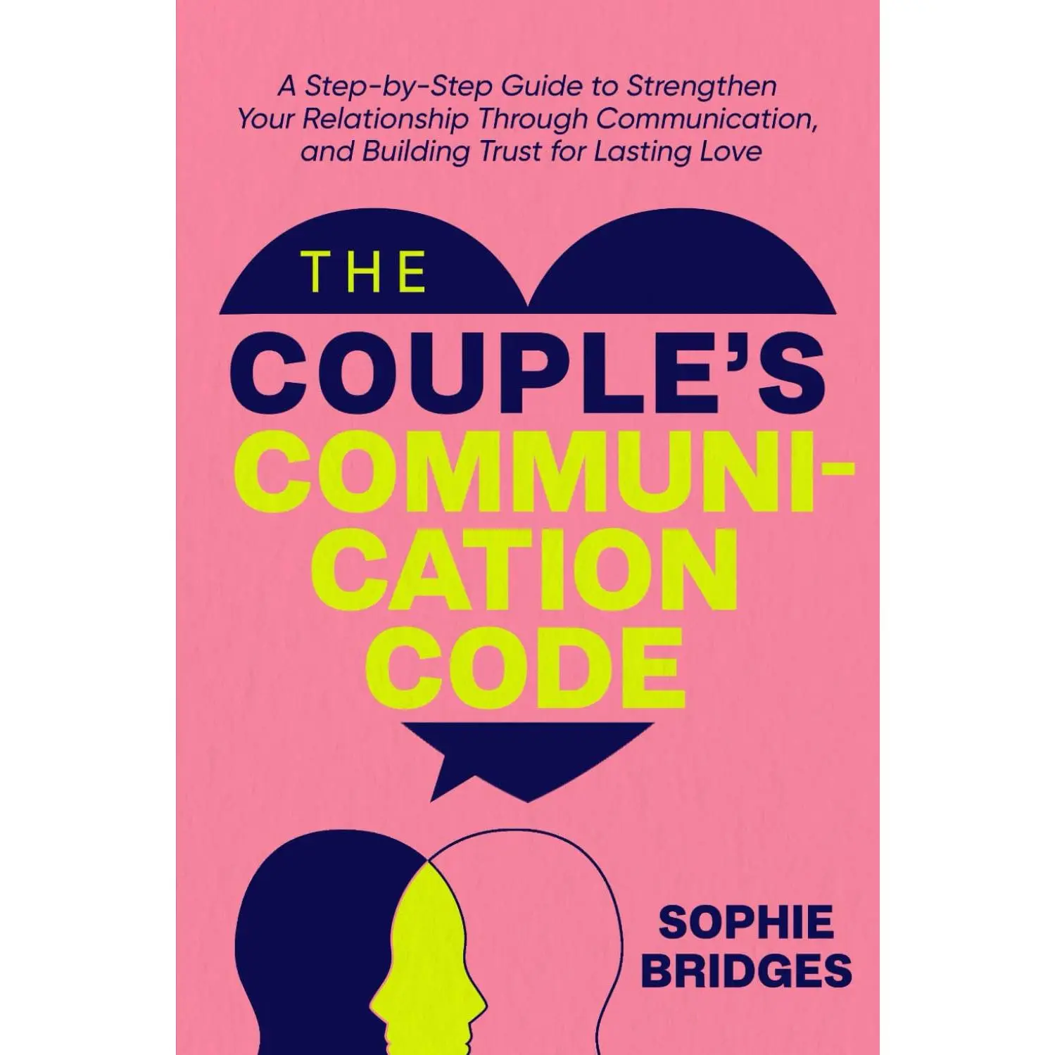 The Couple’s Communication Code: A Step-by-Step Guide to strengthen your Relationship Through Communication and Building Trust for lasting love
