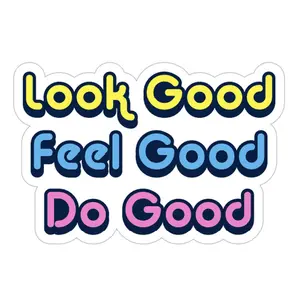 Look Good, Feel Good, Do Good Sticker