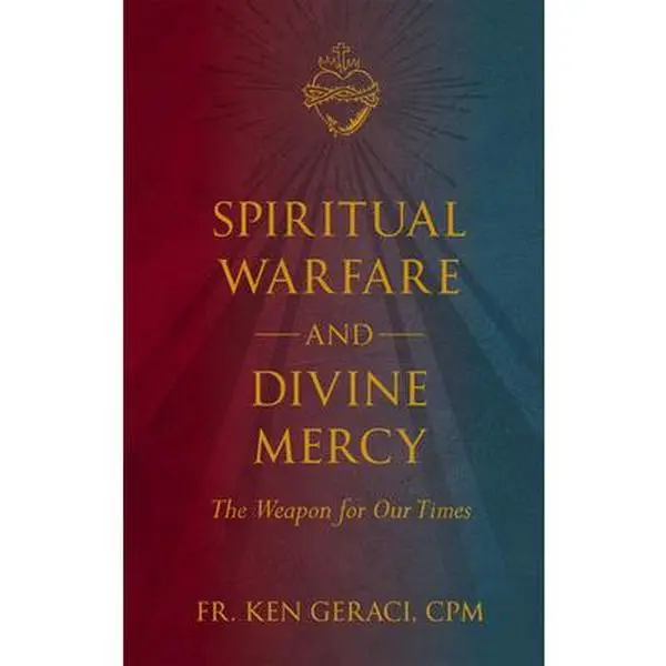 Spiritual Warfare and Divine Mercy: The Weapon for Our Times -- Ken Geraci Cpm, Hardcover