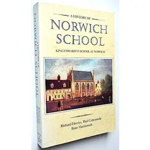 USED-A history of Norwich School: King Edward VI's Grammar School at Norwich by HARRIES, Richard (Paperback)