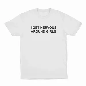 I Get Nervous Around Girls Funny Introvert Casual Tee Nervous Around Girls Novelty Unisex Gift Tee