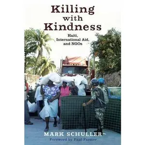 USED-Killing with Kindness: Haiti, International Aid, and NGOs by Schuller, Mark (Paperback)