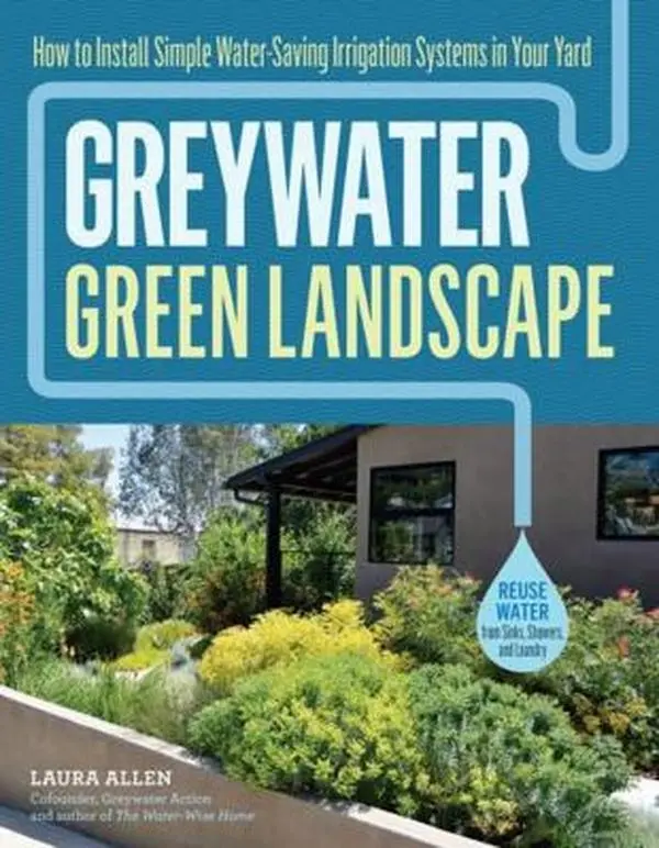 USED-Greywater, Green Landscape: How to Install Simple Water-Saving Irrigation Systems in Your Yard by Allen, Laura (Paperback)