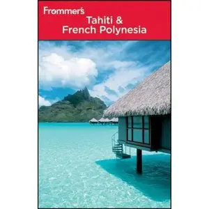 USED-Frommer's Tahiti and French Polynesia (Frommer's Complete Guides) by Bill Goodwin (Paperback)