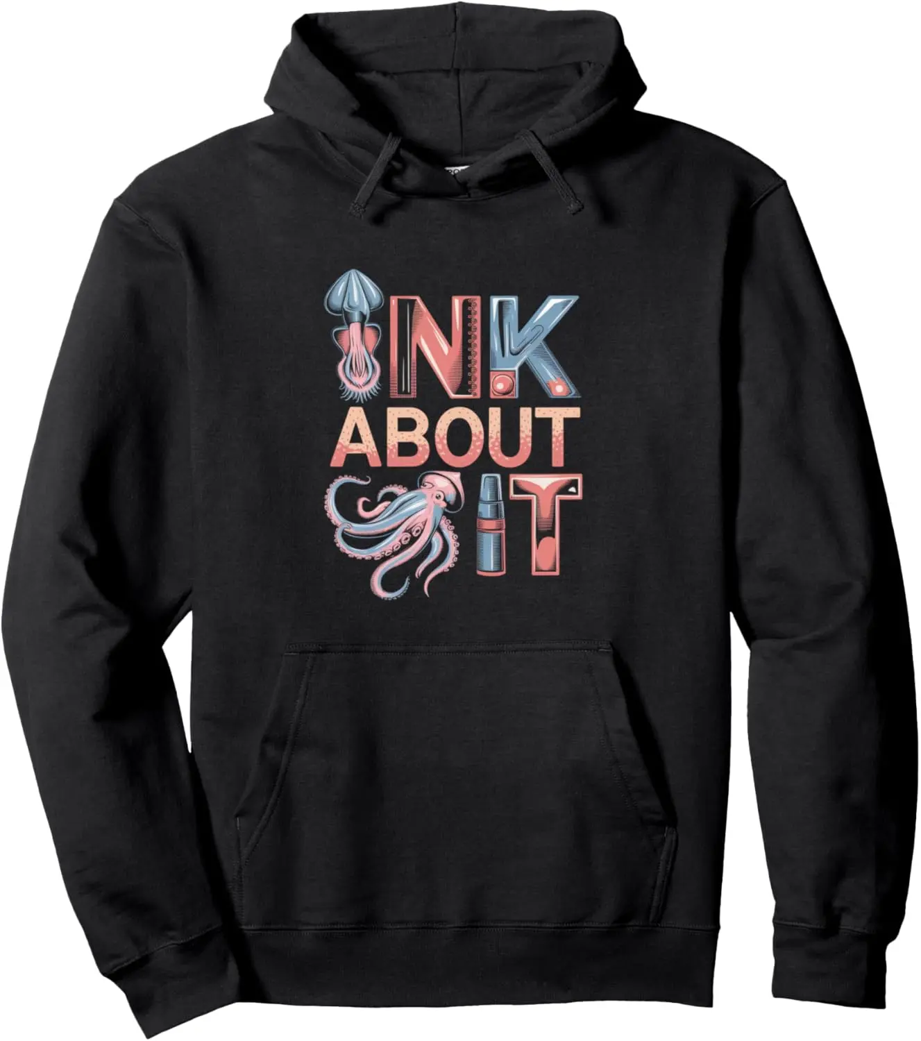 Funny Squid Fish Octopus Cephalopod Quote - Ink About It Pullover Hoodie