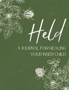 Held: A Journal For Healing Your Inner Child