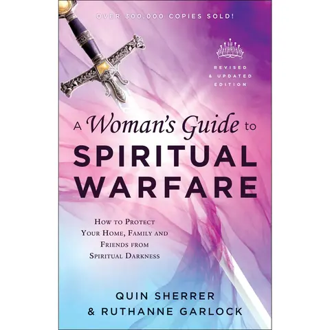 A Woman's Guide to Spiritual Warfare: How to Protect Your Home, Family and Friends from Spiritual Darkness -- Quin Sherrer - Paperback