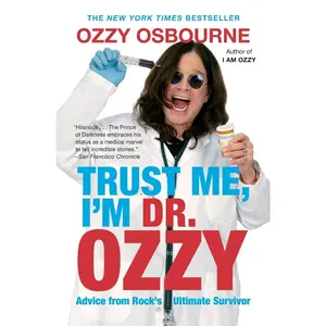 Trust Me, I'm Dr. Ozzy: Advice from Rock's Ultimate Survivor -- Ozzy Osbourne - Paperback