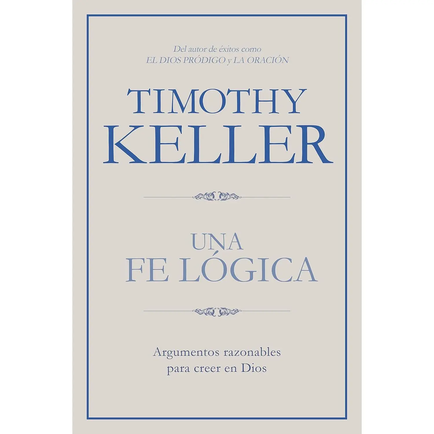 Una fe lógica: Argumentos razonables para creer en Dios | Making Sense of God: Finding God in the Modern World (Spanish Edition)