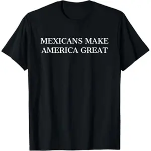 Mexicans Make America Great T-Shirt, Pro Immigration Graphic Tee, Unisex Activist Top for Men & Women, Equality Rights Shirt
