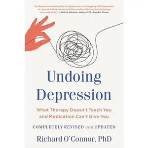 USED-Undoing Depression: What Therapy Doesn't Teach You and Medication Can't Give You by O'Connor, Richard (Paperback)