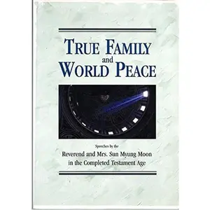 USED-True Family and World Peace: Speeches by the Reverend and Mrs. Sun Myung Moon in the Completed Testament Age by Rev. Sun Myung Moon (Paperback)