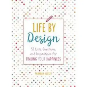 USED-Life by Design: 52 Lists, Questions, and Inspirations for Finding Your Happiness by Hersey, Miranda (Paperback)